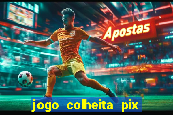 jogo colheita pix paga mesmo